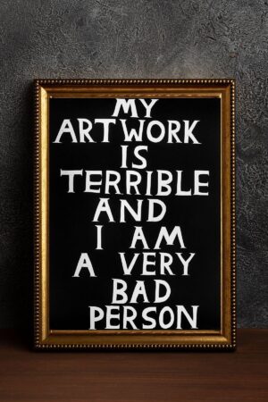 Poster David Shrigley - My Artwork Is Terrible And I Am A Very Bad Person