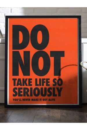 Poster Do Not Take Life So Seriously Kuşe Kalın