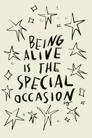Poster - Being Alive Is The Special Occasion - Motivational Kalın Kuşe Kağıt